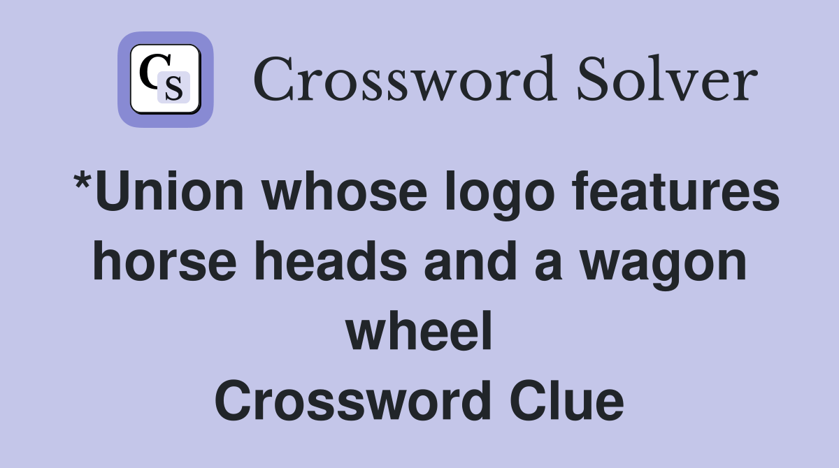 *Union whose logo features horse heads and a wagon wheel Crossword